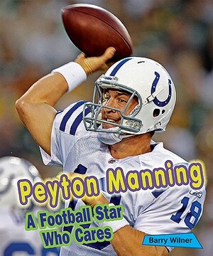 Peyton Manning: A Football Star Who Cares by Barry Wilner