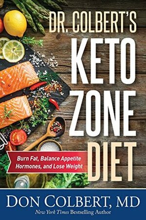 Dr. Colbert's Keto Zone Diet: Burn Fat, Balance Appetite Hormones, and Lose Weight by Don Colbert