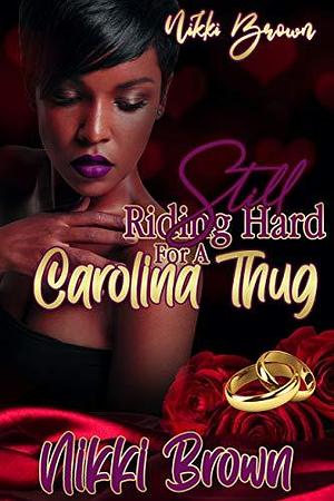 Still Riding Hard For A Carolina Thug by Nikki Brown, Nikki Brown