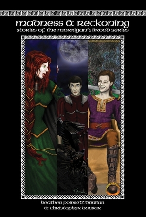 Madness & Reckoning: Stories of the Morrigan's Brood Series by Jillian Rosenburg, Christopher Dunbar, Khanada Taylor, Heather Poinsett Dunbar, Dayna Hartley