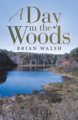 A Day in the Woods by Brian Walsh