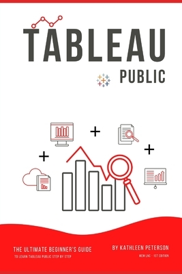 Tableau Public: The Ultimate Beginner's Guide to Learn Tableau Public Step by Step by Mem Lnc, Kathleen Peterson