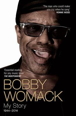 Bobby Womack: My Story 1944-2014 by Bobby Womack