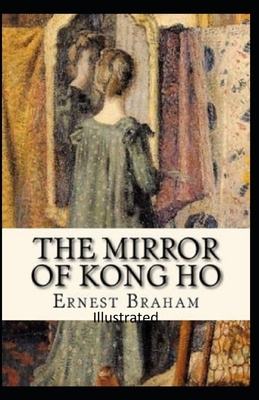 The Mirror of Kong Ho Illustrated by Ernest Bramah