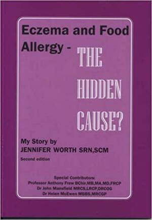 Eczema and Food Allergy - The Hidden Cause?: My Story by Jennifer Worth, Patricia Schooling, John Mansfield, Anthony J. Frew