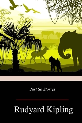 Just So Stories by Rudyard Kipling