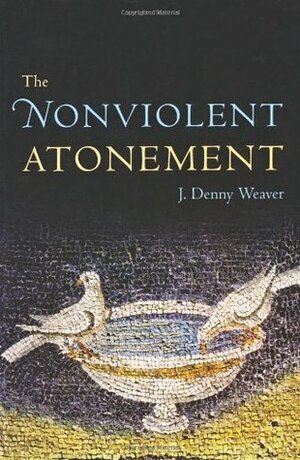 The Nonviolent Atonement by J. Denny Weaver