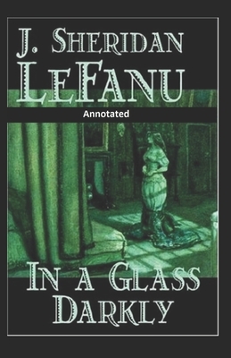 In a Glass Darkly Annotated by J. Sheridan Le Fanu