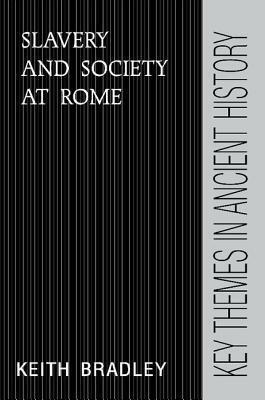 Slavery and Society at Rome by Keith Bradley