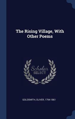 The Rising Village, with Other Poems by Goldsmith Oliver 1794-1861