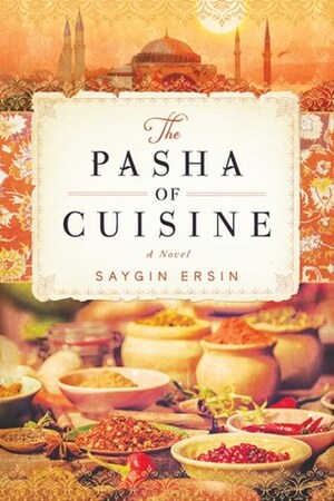 The Pasha of Cuisine by Mark Wyers, Saygın Ersin