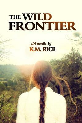 The Wild Frontier by K. M. Rice