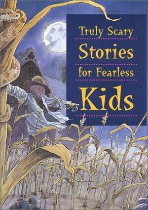 Truly Scary Stories for Fearless Kids by Joe Weissman, Bill Slavin, Susan Renouf