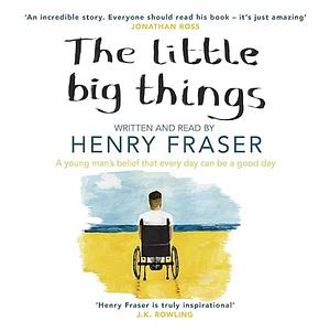 The Little Big Things by Henry Fraser