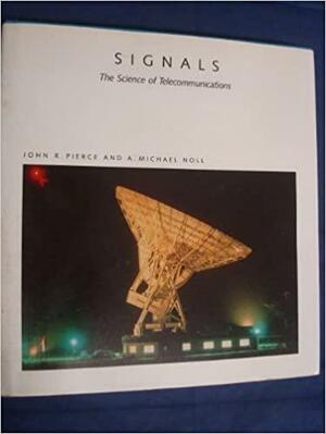 Signals: The Science of Telecommunications by John Robinson Pierce, A. Michael Noll