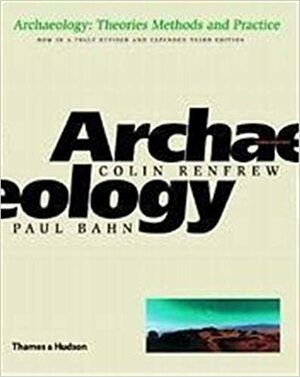 Archaeology: Theories, Methods, and Practice by Paul G. Bahn, Colin Renfrew