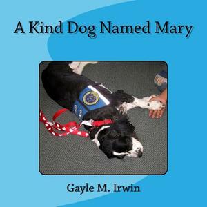 A Kind Dog Named Mary by Gayle M. Irwin