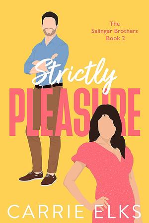 Strictly Pleasure: A hate to love you romantic comedy by Carrie Elks