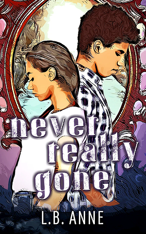 Never Really Gone by L.B. Anne