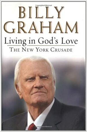 Living in God's Love: The New York Crusade by Billy Graham, Anne Graham Lotz