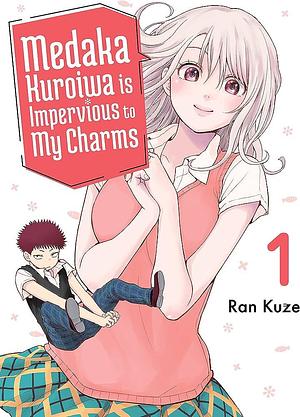 Medaka Kuroiwa Is Impervious to My Charms 1 by Ran Kuze, Ran Kuze