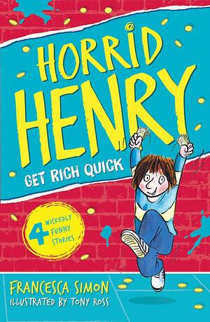 Horrid Henry Gets Rich Quick by Francesca Simon