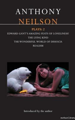 Anthony Neilson Plays: 2: Edward Gant's Amazing Feats of Loneliness!; The Lying Kind; The Wonderful World of Dissocia; Realism by Anthony Neilson