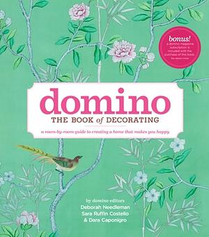 Domino: The Book of Decorating: A room-by-room guide to creating a home that makes you happy by Deborah Needleman, Sara Ruffin Costello, Dara Caponigro