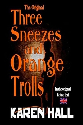The Original Three Sneezes and Orange Trolls by Karen Hall, Robert Neal Catron