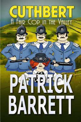 A Fair Cop in the Valley (Cuthbert Book 9) by Patrick Barrett