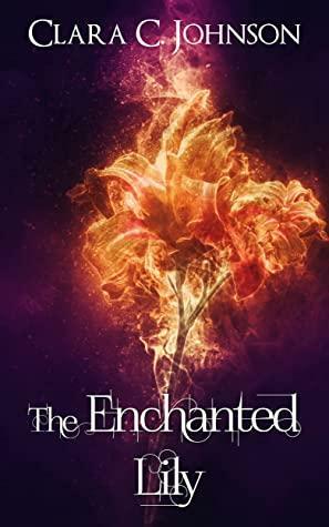 The Enchanted Lily: A Novelette by Clara C. Johnson