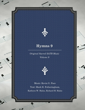 Hymns 9: Original Sacred SATB Music by Mark R. Fotheringham, Kathryn W. Hales, Richard H. Hales