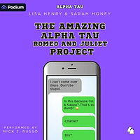 The Amazing Alpha Tau Romeo and Juliet Project by Lisa Henry, Sarah Honey