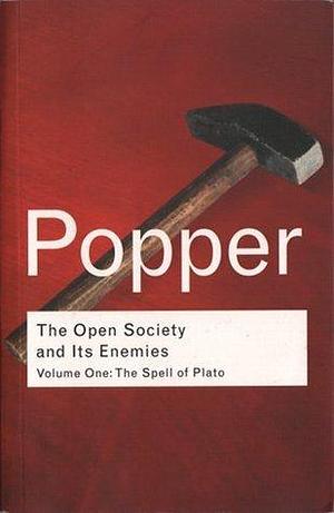 The Open Society And Its Enemies, Volume One: The Spell of Plato by Karl Popper, Karl Popper