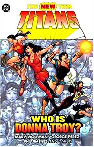 The New Teen Titans: Who is Donna Troy? by George Pérez, Marv Wolfman, Phil Jimenez