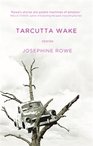 Tarcutta Wake, Stories by Josephine Rowe