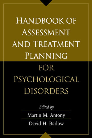 Handbook of Assessment and Treatment Planning for Psychological Disorders by David H. Barlow, Martin M. Antony