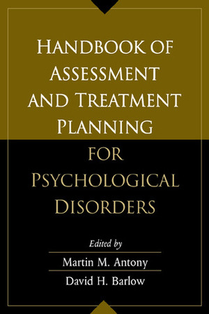 Handbook of Assessment and Treatment Planning for Psychological Disorders by Martin M. Antony, David H. Barlow