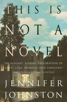 This Is Not a Novel by Jennifer Johnston