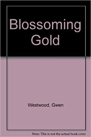 Blossoming Gold by Gwen Westwood