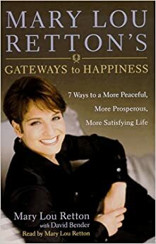 Mary Lou Retton's Gateways to Happiness: 7 Ways to a More Peaceful, More Prosperous, More Satisfying Life by Mary Lou Retton