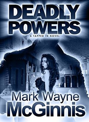 Deadly Powers by Mark Wayne McGinnis