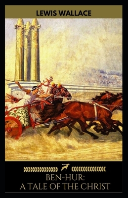 Ben-Hur: A Tale of the Christ illustrated by Lew Wallace