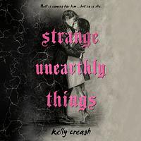 Strange Unearthly Things by Kelly Creagh