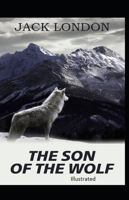 The Son of the Wolf Illustrated by Jack London