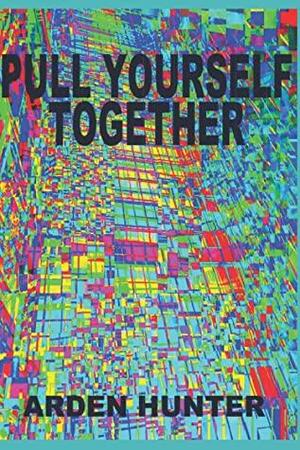 pull yourself together by Alien Buddha, Arden Hunter
