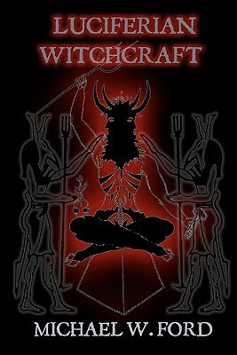 Luciferian Witchcraft: Book of the Serpent by Michael W. Ford