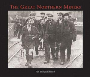 The Great Northern Miners by Ken Smith, Jean Smith