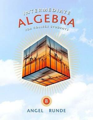 Intermediate Algebra for College Students by Allen R. Angel, Dennis C. Runde