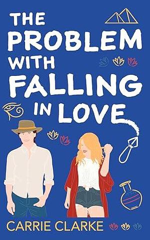 The Problem with Falling in Love by Carrie Clarke, Carrie Clarke